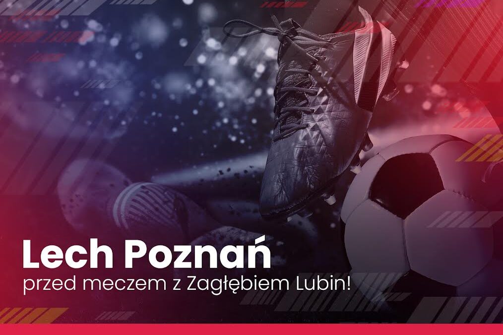 Lech Poznań przed meczem z Zagłębiem Lubin